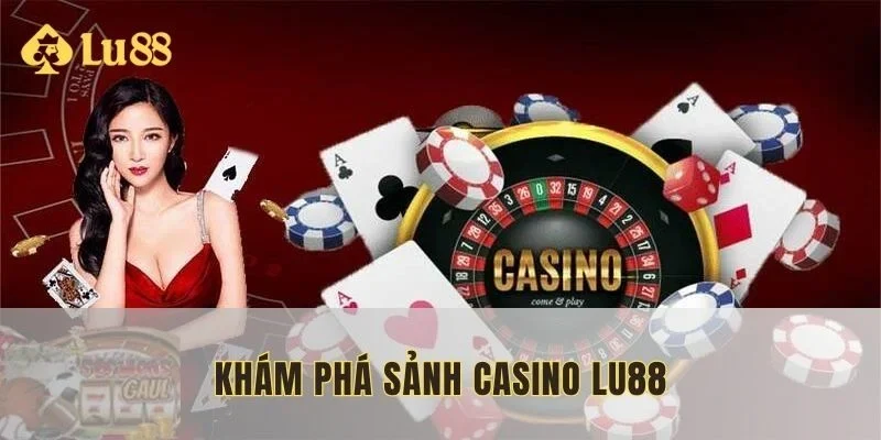 Khám phá sảnh game casino lu88