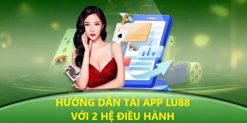 Hướng dẫn tải app lu88 với 2 hệ điều hành