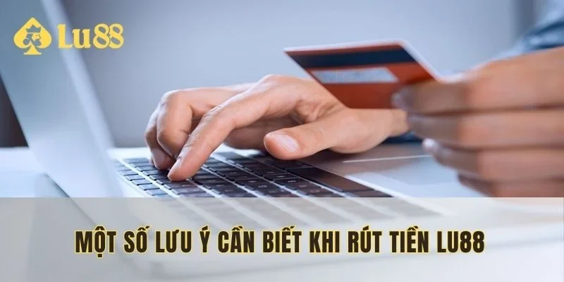 Lưu ý khi rút tiền tại lu88