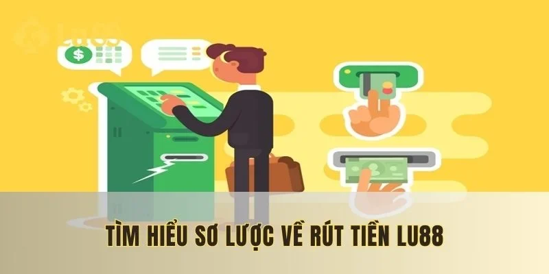 Tổng quan về phương thức rút tiền lu88