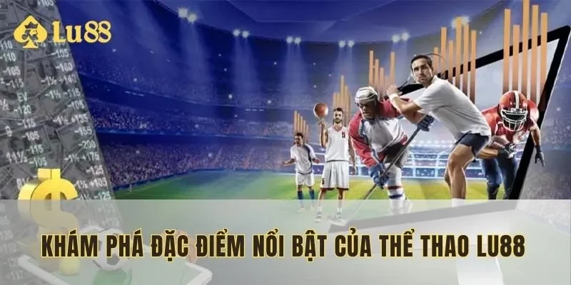 Ưu điểm nổi bật của thể thao lu88