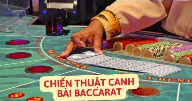 Chiến thuật canh bài baccarat