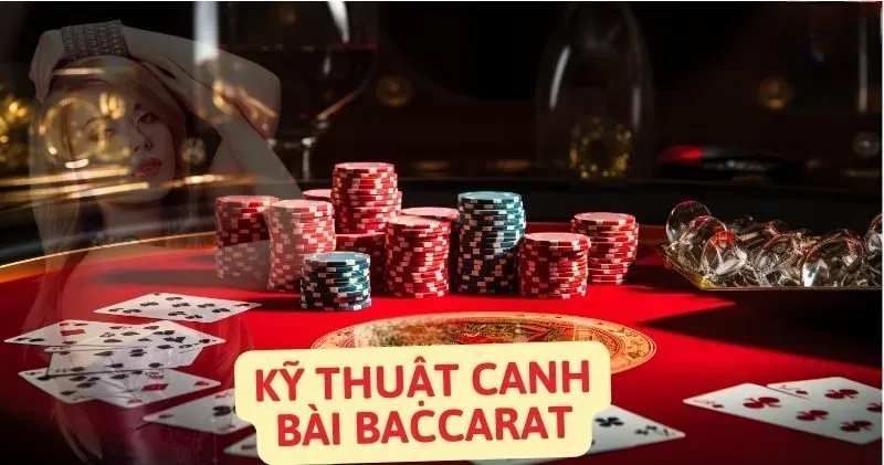 Kỹ thuật canh bài baccarat