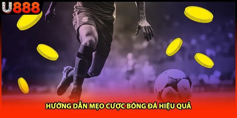 Hướng dẫn mẹo cược bóng đá hiệu quả