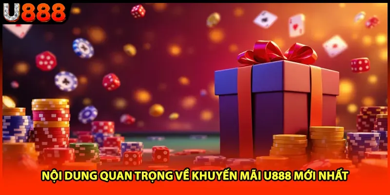 Nội dung quan trọng về khuyến mãi U888 mới nhất
