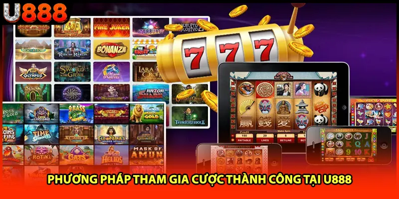 Phương pháp tham gia cược thành công tại U888