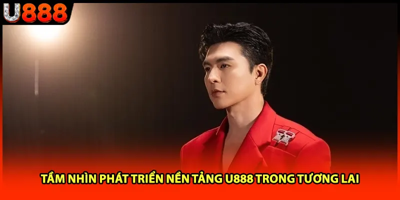 Tầm nhìn phát triển nền tảng U888 trong tương lai